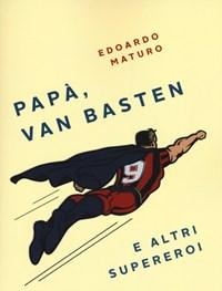 Papà, Van Basten E Altri Supereroi