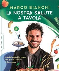 La Nostra Salute A Tavola<br>La Dieta Mediterranea Tra Gusto, Scienza E Benessere