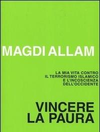 Vincere La Paura<br>La Mia Vita Contro Il Terrorismo Islamico E Lincoscienza DellOccidente