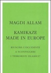 Kamikaze Made In Europe<br>Riuscirà LOccidente A Sconfiggere I Terroristi Islamici?