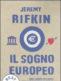 Il Sogno Europeo<br>Come LEuropa Ha Creato Una Nuova Visione Del Futuro Che Sta Lentamente Eclissando Il Sogno Americano