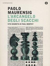 L Arcangelo Degli Scacchi<br>Vita Segreta Di Paul Morphy