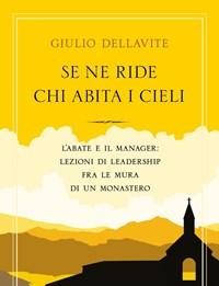 Se Ne Ride Chi Abita I Cieli<br>Labate E Il Manager Lezioni Di Leadership Fra Le Mura Di Un Monastero