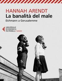 La Banalità Del Male<br>Eichmann A Gerusalemme