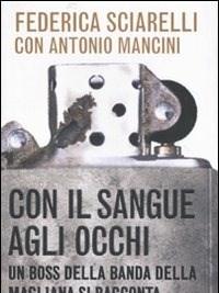 Con Il Sangue Agli Occhi<br>Un Boss Della Banda Della Magliana Si Racconta