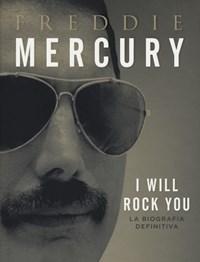 Freddie Mercury<br>I Will Rock You<br>La Biografia Definitiva