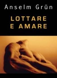 Lottare E Amare<br>Come Gli Uomini Possono Ritrovare Se Stessi