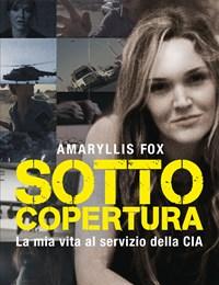 Sotto Copertura<br>La Mia Vita Al Servizio Della CIA