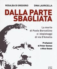 Dalla Parte Sbagliata<br>La Morte Di Paolo Borsellino E I Depistaggi Di Via DAmelio