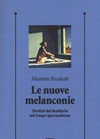 Le Nuove Melanconie<br>Destini Del Desiderio Nel Tempo Ipermoderno