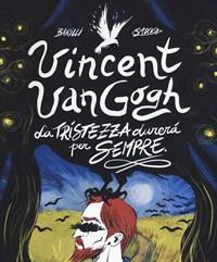 Vincent Van Gogh, La Tristezza Durerà Per Sempre