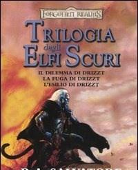 Trilogia Degli Elfi Scuri Il Dilemma Di Drizzt-La Fuga Di Drizzt-Lesilio Di Drizzt