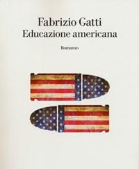 Educazione Americana<br>Da Mani Pulite Ai Segreti Di Vladimir Putin, Le Confessioni Di Un Infiltrato Della CIA In Italia