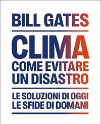 Clima Come Evitare Il Disastro Climatico<br>Le Soluzioni Di Oggi, Le Sfide Di Domani