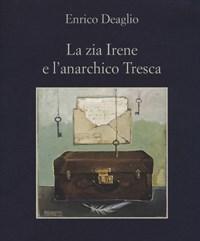 La Zia Irene E Lanarchico Tresca