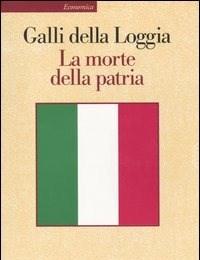 La Morte Della Patria<br>La Crisi Dellidea Di Nazione Tra Resistenza, Antifascismo E Repubblica