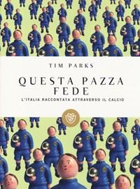 Questa Pazza Fede<br>LItalia Raccontata Attraverso Il Calcio