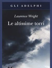 Le Altissime Torri<br>Come Al-Qaeda Giunse All11 Settembre