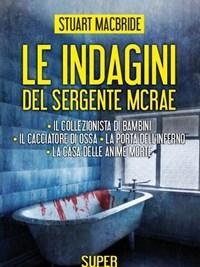 Le Indagini Del Sergente McRae Il Collezionista Di Bambini-Il Cacciatore Di Ossa-La Porta Dellinferno-La Casa Delle Anime Morte