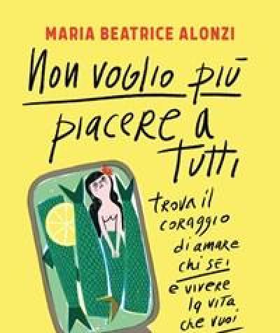 Non Voglio Più Piacere A Tutti<br>Trova Il Coraggio Di Amare Chi Sei E Vivere La Vita Che Vuoi