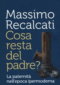 Cosa Resta Del Padre? La Paternità Nellepoca Ipermoderna