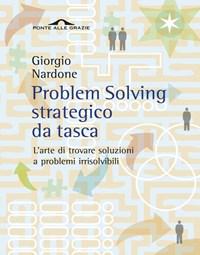 Problem Solving Strategico Da Tasca<br>Larte Di Trovare Soluzioni A Problemi Irrisolvibili