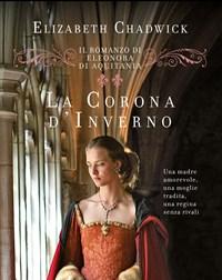 La Corona Dinverno<br>Il Romanzo Di Eleonora Di Aquitania