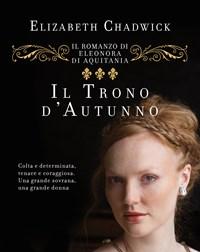 Il Trono Dautunno<br>Il Romanzo Di Eleonora DAquitania