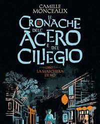 La Maschera Di No<br>Le Cronache Dellacero E Del Ciliegio<br>Vol<br>1