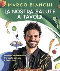 La Nostra Salute A Tavola<br>La Dieta Mediterranea Tra Gusto, Scienza E Benessere