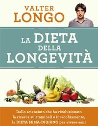 La Dieta Della Longevità<br>Dallo Scienziato Che Ha Rivoluzionato La Ricerca Su Staminali E Invecchiamento, La Dieta Mima-digiuno Per Vivere Sani Fino A