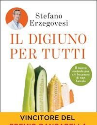 Il Digiuno Per Tutti<br>Basta Un Giorno Alla Settimana Per Un Corpo Sano E Una Mente Lucida