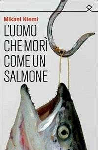 L Uomo Che Morì Come Un Salmone