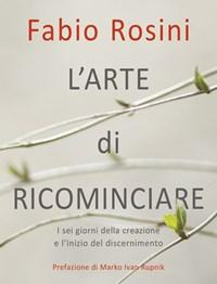 L Arte Di Ricominciare<br>I Sei Giorni Della Creazione E Linizio Del Discernimento