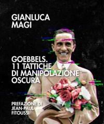 Goebbels<br>11 Tattiche Di Manipolazione Oscura