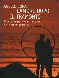 L Amore Dopo Il Tramonto<br>Lipnosi Regressiva E Il Mistero Delle Anime Gemelle