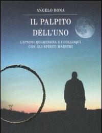 Il Palpito DellUno<br>Lipnosi Regressiva E I Colloqui Con Gli Spiriti Maestri