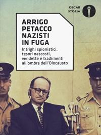 Nazisti In Fuga<br>Intrighi Spionistici, Tesori Nascosti, Vendette E Tradimenti Allombra DellOlocausto