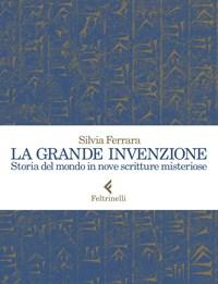 La Grande Invenzione<br>Storia Del Mondo In Nove Scritture Misteriose