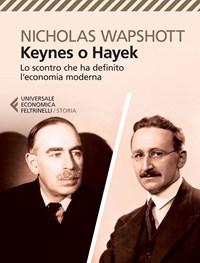 Keynes O Hayek<br>Lo Scontro Che Ha Definito Leconomia Moderna