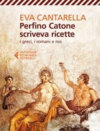 Perfino Catone Scriveva Ricette<br>I Greci, I Romani E Noi