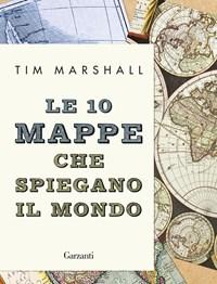 Le 10 Mappe Che Spiegano Il Mondo