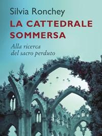 La Cattedrale Sommersa<br>Alla Ricerca Del Sacro Perduto