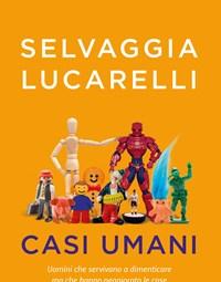 Casi Umani<br>Uomini Che Servivano A Dimenticare, Ma Che Hanno Peggiorato Le Cose