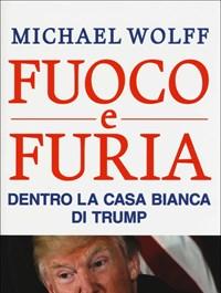 Fuoco E Furia<br>Dentro La Casa Bianca Di Trump