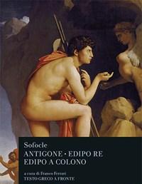 Antigone-Edipo Re-Edipo A Colono<br>Testo Greco A Fronte