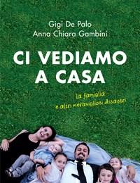 Ci Vediamo A Casa<br>La Famiglia E Altri Meravigliosi Disastri