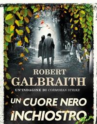 Un Cuore Nero Inchiostro<br>Unindagine Di Cormoran Strike