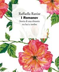 I Romanov<br>Storia Di Una Dinastia Tra Luci E Ombre