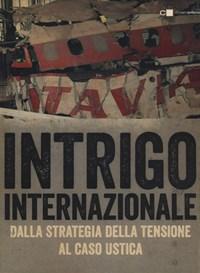 Intrigo Internazionale<br>Perché La Guerra In Italia<br>Le Verità Che Non Si Sono Mai Potute Dire